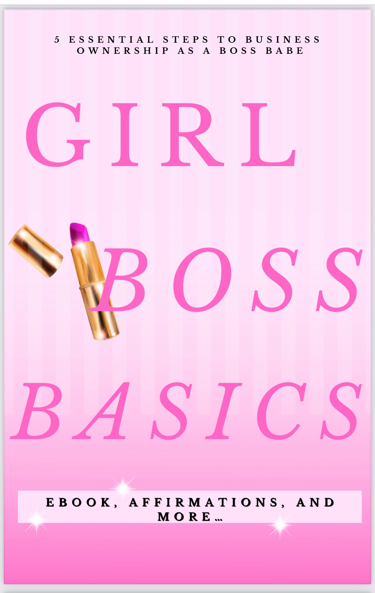 Girl Boss Basics: The Ultimate Beginner’s Guide to Confidence, Productivity, and Building Your Dream Life.