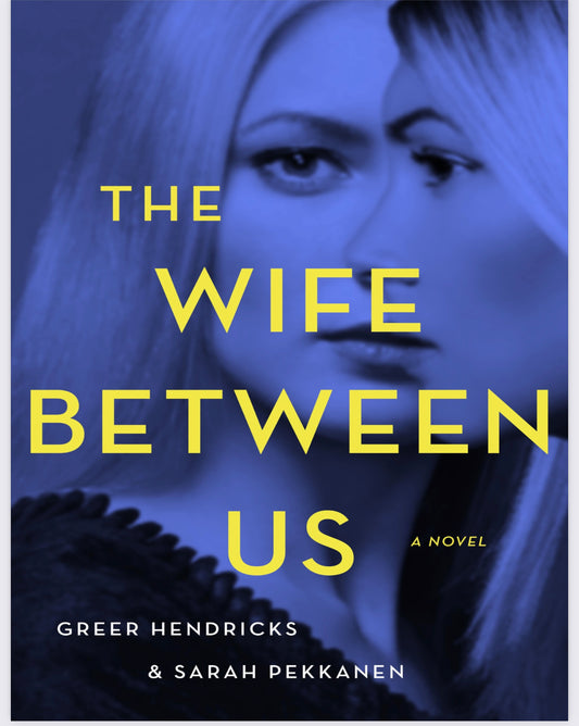 The Wife Between Us
A Novel of Obsession, Secrets, and Dangerous Love.